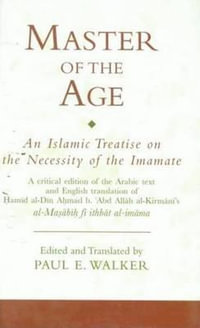 Master of the Age : An Islamic Treatise on the Necessity of the Imamate - Paul Walker