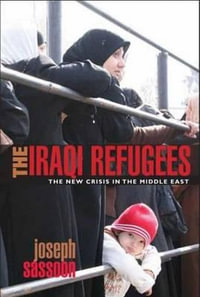 The Iraqi Refugees : The New Crisis in the Middle-East - Joseph Sassoon