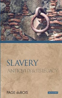 Slavery : Antiquity and Its Legacy Series - Page duBois