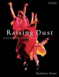 Raising Dust : A Cultural History of Dance in Palestine - Nicholas Rowe