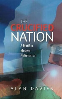 The Crucified Nation : A Motif in Modern Nationalism - Alan Davies