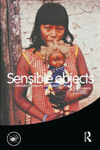 Sensible Objects : Colonialism, Museums and Material Culture - Elizabeth Edwards