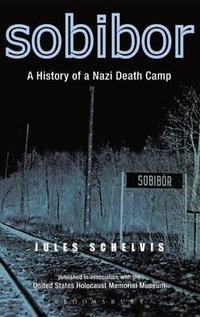 Sobibor : A History of a Nazi Death Camp - Jules Schelvis