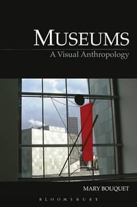 Museums : A Visual Anthropology - Mary Bouquet