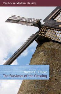 The Survivors of the Crossing : Caribbean Modern Classics - Austin C. Clarke