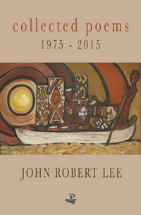 Collected Poems 1975-2015 : Caribbean Modern Classics - John Robert Lee