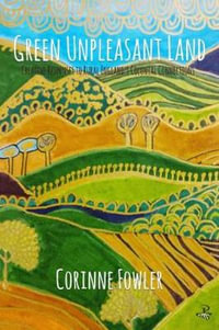 Green Unpleasant Land : Creative Responses to Rural England's Colonial Connections - Corinne Fowler