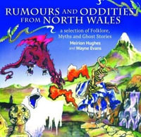 Compact Wales : Rumours and Oddities from North Wales - Selection of Folklore, Myths and Ghost Stories from Wales, A - Meirion Hughes