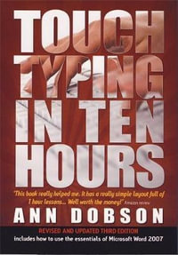 Touch Typing In Ten Hours, 3rd Edition : Spend a Few Hours Now and Gain a Valuable Skill for Life - Ann Dobson