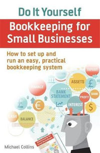 Do It Yourself BookKeeping for Small Businesses : How to set up and run an easy, practical bookkeeping system - Michael Collins