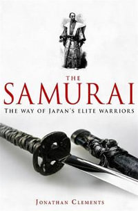 A Brief History of: The Samurai : A New History of the Warrior Elite - Jonathan Clements