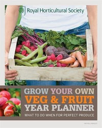 RHS Grow Your Own: Veg & Fruit Year Planner : What to do when for perfect produce - Royal Horticultural Society