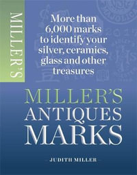 Miller's Antiques Marks : More than 6,000 marks to identify your silver, ceramics, glass and other treasures - Judith Miller