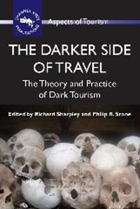 The Darker Side of Travel : The Theory and Practice of Dark Tourism - Richard Sharpley