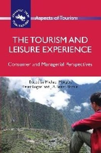 The Tourism and Leisure Experience : Consumer and Managerial Perspectives - Michael Morgan