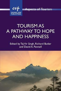 Tourism as a Pathway to Hope and Happiness : Aspects of Tourism - Tej Vir Singh