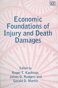 Economic Foundations of Injury and Death Damages : Elgar Mini Series - Roger T. Kaufman