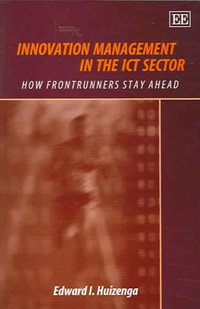 Innovation Management in the ICT Sector : How Frontrunners Stay Ahead - Edward I. Huizenga