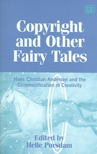 Copyright and Other Fairy Tales : Christian Andersen and the Commodification of Creativity - Helle Porsdam