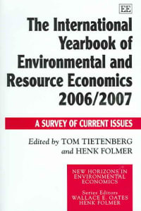 The International Yearbook of Environmental and Resource Economics 2006-2007 : A Survey of Current Issues : A Survey of Current Issues - Tom Tietenberg