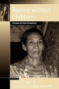 Ageing Without Children : European and Asian Perspectives on Elderly Access to Support Networks - Philip Kreager