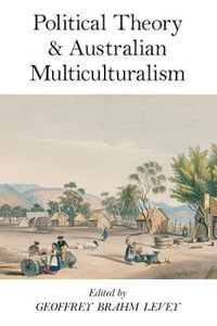 Political Theory and Australian Multiculturalism : No Series Linked - Geoffrey Brahm Levey