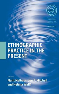 Ethnographic Practice in the Present : EASA Series - Marit Melhuus