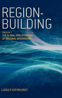 Region-building : Vol. I: The Global Proliferation of Regional Integration - Ludger Kuehnhardt