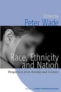 Race, Ethnicity, and Nation : Perspectives from Kinship and Genetics - Peter Wade