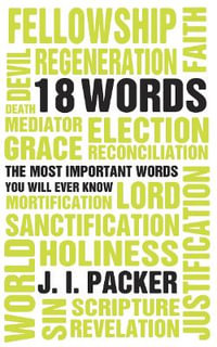 18 Words : The Most Important Words you will Ever Know - J. I. Packer