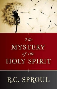 The Mystery of the Holy Spirit - R. C. Sproul