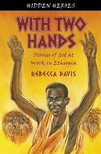 With Two Hands : True Stories of God at work in Ethiopia - Rebecca Davis