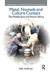 Metal, Nomads and Culture Contact : The Middle East and North Africa - Nils Anfinset