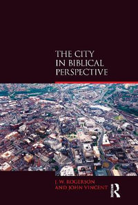 The City in Biblical Perspective : Biblical Challenges in the Contemporary World - J.W. Rogerson