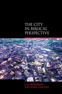 The City in Biblical Perspective : Biblical Challenges in the Contemporary World - J.W. Rogerson