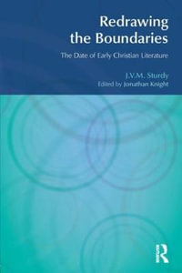 Redrawing the Boundaries : The Date of Early Christian Literature - J. V. M. Sturdy