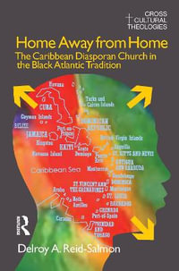 Home Away from Home : The Caribbean Diasporan Church in the Black Atlantic Tradition - Delroy A. Reid-Salmon