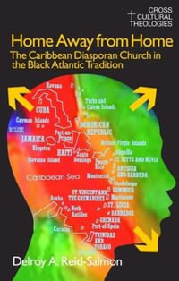 Home Away from Home : The Caribbean Diasporan Church in the Black Atlantic Tradition - Delroy A. Reid-Salmon