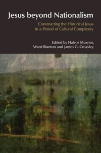 Jesus Beyond Nationalism : Constructing the Historical Jesus in a Period of Cultural Complexity - Halvor Moxnes