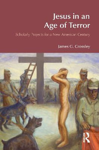 Jesus in an Age of Terror : Scholarly Projects for a New American Century - James G. Crossley