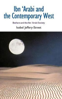 Ibn 'Arabi and the Contemporary West : Beshara and the Ibn 'Arabi Society - Isobel Jeffery-Street