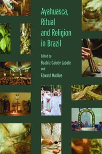 Ayahuasca, Ritual and Religion in Brazil - Beatriz Caiuby Labate