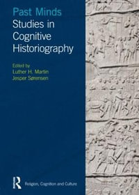 Past Minds : Studies in Cognitive Historiography - Luther H Martin