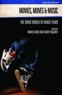 Movies, Moves and Music : The Sonic World of Dance Films - Mark Evans