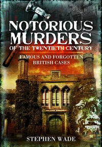 Notorious Murders of the Twentieth Century : Famous and Forgotten Cases - WADE STEPHEN