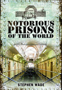 Notorious Prisons of the World - WADE STEPHEN