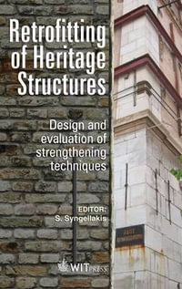 Retrofitting of Heritage Structures Against Earthquakes : Design and Evaulation of Strengthening Techniques - S. Syngellakis