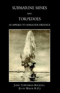 Submarine Mines and Torpedoes as Applied to Harbour Defence (1889) - John Townsend Bucknill (Late Major R. E.