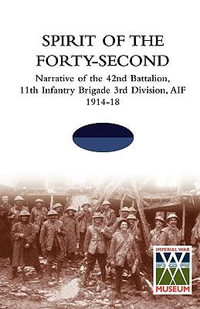 Spirit of the Forty-Second : Narrative of the 42nd Battalion, 11th Infantry Brigade 3rd Division, AIF 1914-18 - TBC