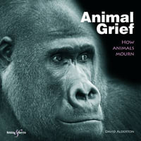 Animal Grief : How Animals Mourn - David Alderton